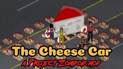 The Cheese Car - A Project Zomboid mod