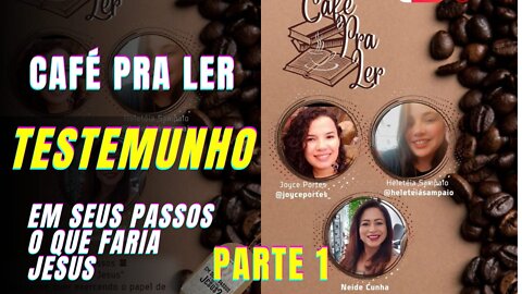 LIVE #4 - CAFÉ PRA LER - EM TEUS PASSOS O QUE FARIA JESUS? - NEIDE CUNHA - PARTE 1