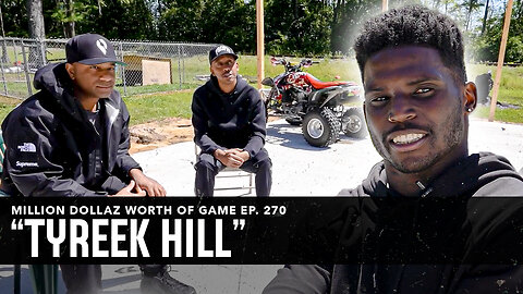 TYREEK HILL: MILLION DOLLAZ WORTH OF GAME EPISODE 270