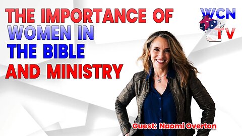 4/16/2024 – Guest: ‘Naomi Overton’; Topic: “The Importance of Women in the Bible and Ministry"