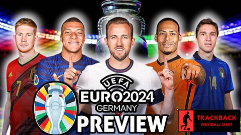 EURO 2024 PREVIEW AND PREDICTIONS | TRACKBACK