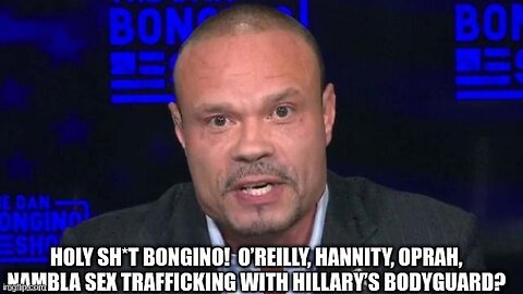 Holy Sh*t Bongino! O’Reilly, Hannity, Oprah, Nambla Sex Trafficking With Hillary’s Bodyguard?