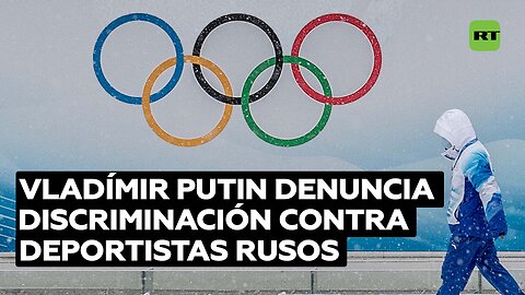 Putin califica las prohibiciones olímpicas como una "discriminación étnica"