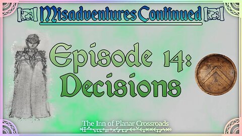 Misadventures Continued Episode 13: Decisions