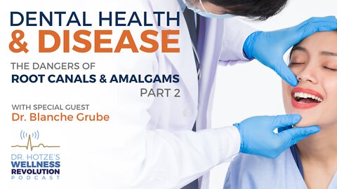 Dental Health and Disease - The Dangers of Root Canals and Amalgams with Dr. Blanche Grube – Part 2