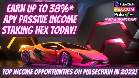 Earn Up To 38% APY Passive Income Staking Hex Today! TOP Income Opportunities On Pulsechain In 2022!