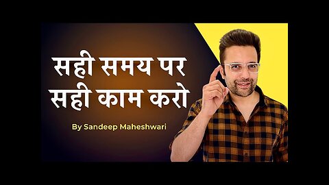 Do the right things at right time by Sandeep Maheshwari