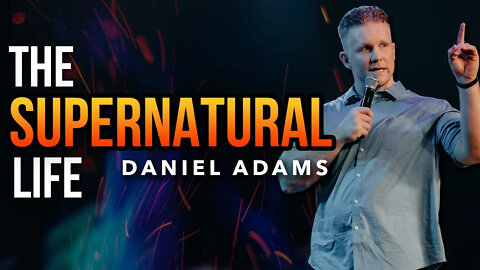 The Supernatural Life | @The Supernatural Life - Daniel Adams