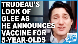 Trudeau’s Look Of Glee As He Announces Vaccine For 5 Year Olds