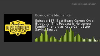 Episode 157: Best Board Games On a Budget or This Podcast is No Longer Family Friendly as Katie Can'