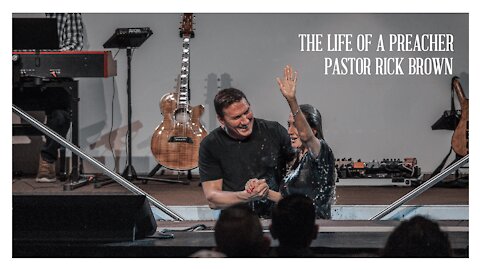 The Life of a Preacher | Rick Brown