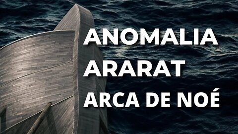 A Arca De Noé Que Causa A Anomalia Do Monte Ararat?