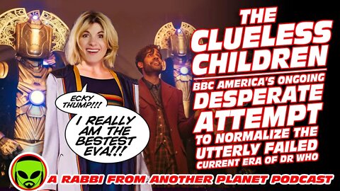 The Clueless Children - BBC America’s Desperate Attempt to Normalize the Current Era of Doctor Who