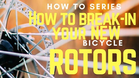 HOW TO BREAK-IN (BED) YOUR BICYCLE BRAKE ROTORS