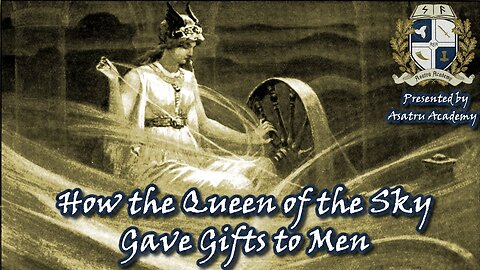 Asatru Academy: How the Queen of the Sky Gave Gifts to Men