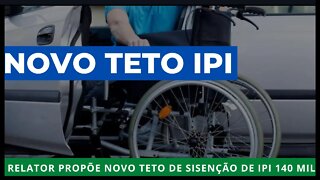 ISENÇÃO DE IPI RELATOR PROPÕE TETO DE 140 MIL REAIS BOA NOITÍCIA AOS PCDs!!!