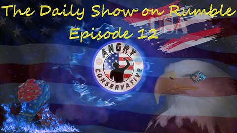 The Daily Show with the Angry Conservative - Episode 12
