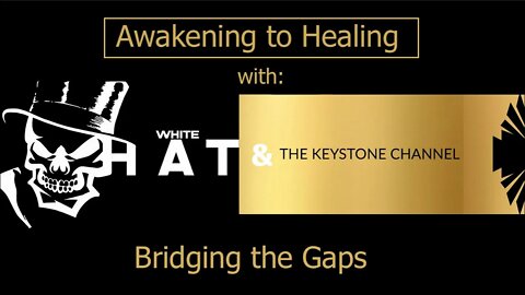 Awakening to Healing 19: With White Hat - bridging the gaps
