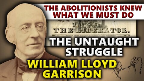 The Untaught Struggle Of William Lloyd Garrison & Abolitionism - What We MUST Learn!