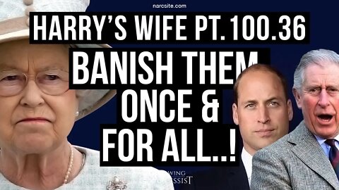 Harrys Wife Part 100.36 Banish Them, Once and For All!(Meghan Markle)