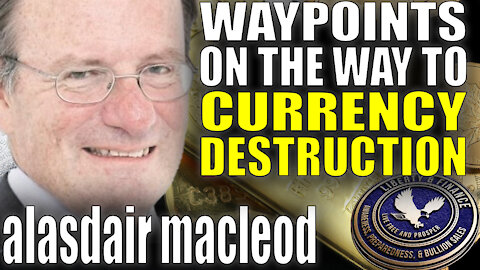 Waypoints On The Way To Currency Destruction | Alasdair MacLeod