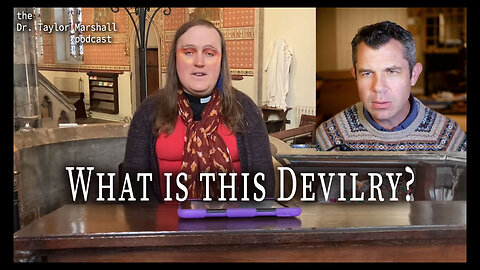 What is this Devilry? | Dr Taylor Marshall