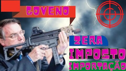 BOLSONARO ZERA IMPOSTO DE IMPORTAÇÃO DE ARMAS (revólveres e pistolas)