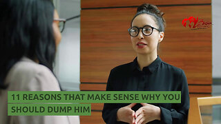 11 REASONS THAT MAKE SENSE WHY YOU SHOULD DUMP HIM