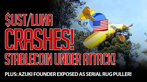 $UST/LUNA DE-PEGS AND CRASHES! AZUKI FOUNDER EXPOSED AS SERIAL RUG PULLER!