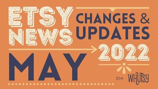 Etsy News for Sellers – Updates and Changes in May 2022 Everything Your Need To Know For Your Shop