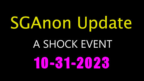 SG Anon Update Shock Event 10.31.2023