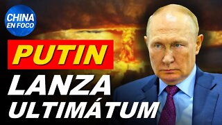 Putin lanza ultimátum nuclear y moviliza tropas. Mientras, ministros chinos y rusos se reúnen