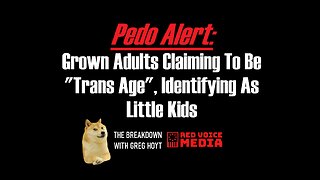 Grown Adults Claiming To Be ‘Trans Age’, Identifying As Little Kids [The Breakdown]