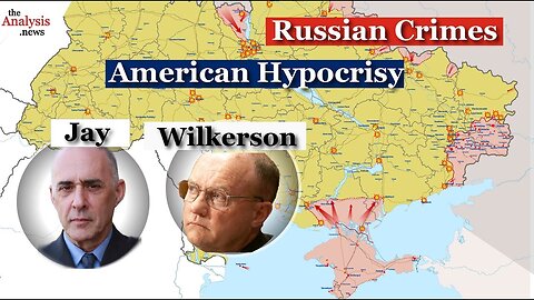 Ukraine: Russian Crimes, American Hypocrisy – Wilkerson and Jay