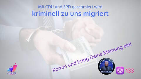 Teaser #133: Mit CDU und SPD geschmiert wird kriminell zu uns migriert
