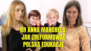 Dr Anna Mandrela: Jak zreformować polską edukację