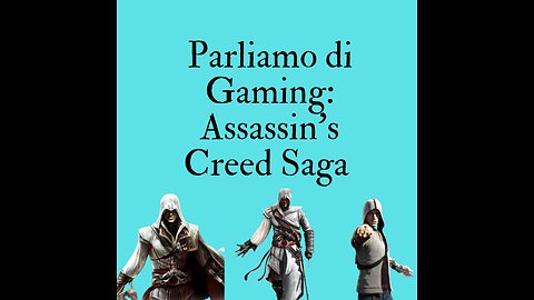 Ep.130 -Parliamo di Gaming - Assassin's Creed, parte 3