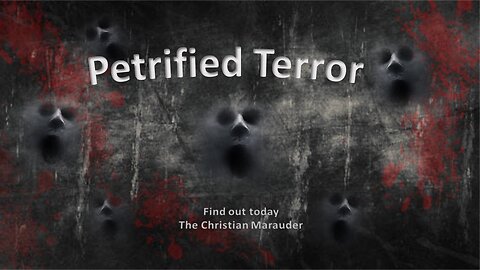 Petrified Terror - Testimony - Part 6