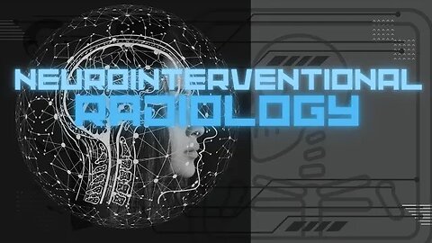 WHAT is NEUROINTERVENTIONAL RADIOLOGY!! : How Neurointerventional Radiology Saves Lives!"