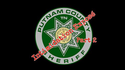 Putnam County Sheriff's Office Intimidation Exposé Part 2