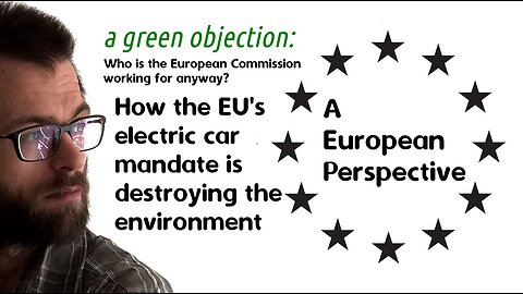 EUP#3 A green objection: How the EU's electric car mandate is destroying the environment.
