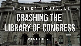 Crashing the Library of Congress | History Traveler Episode 28
