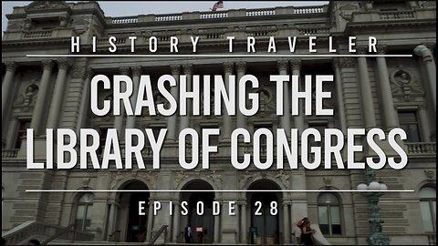 Crashing the Library of Congress | History Traveler Episode 28