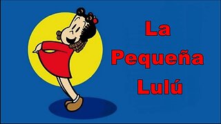 " La Pequeña Lulú", " The Little Lulu" "Luluzinha"