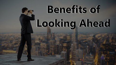 Benefits of looking ahead