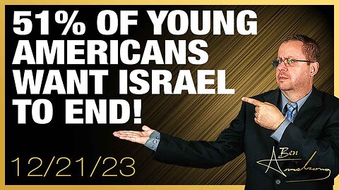 The Ben Armstrong Show | 51% OF YOUNG AMERICANS WANT ISRAEL TO END!