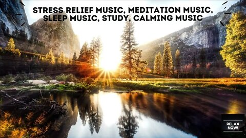 RELAX NOW! Stress Relief Music, Meditation Music, Sleep Music, Study, Calming Music.