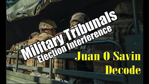 JUAN O SAVIN DECODE "MILITARY TRIBUNALS" - TRUMP NEWS