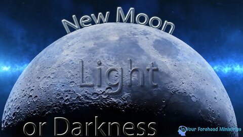 New Moon Light or Darkness - Should Christians Keep the Feasts? (Part 1)