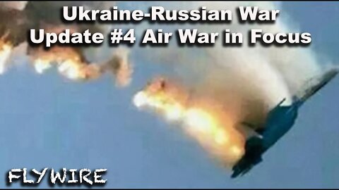 Ukraine War Update #4- Air War in Focus (plus End game stuff)
